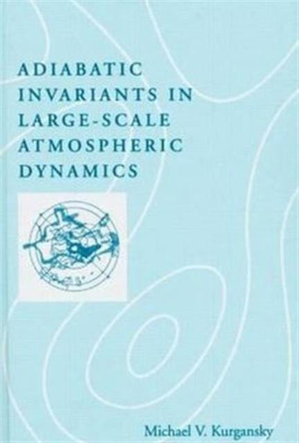Book cover of: Adiabatic Invariants in Large-Scale Atmospheric Dynamics. By: Michael V. Kurgansky