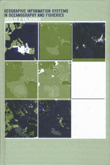 Book cover of: Geographic Information Systems in Oceanography and Fisheries. By: Vasilis D. Valavanis