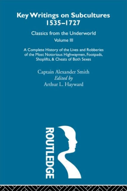 Book cover of: Complete History of the Lives and Robberies of the Most Notorious Highwaymen, Footpads, Shoplifts and Cheats of Both Sexes. By: Captain A Smith