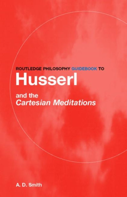 Book cover of: Routledge Philosophy GuideBook to Husserl and the Cartesian Meditations