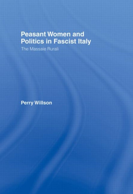 Book cover of: Peasant Women and Politics in Fascist Italy