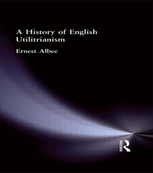 Book cover of: History of English Utilitarianism. By: Ernest Albee