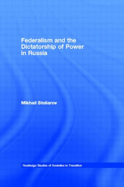 Book cover of: Federalism and the Dictatorship of Power in Russia