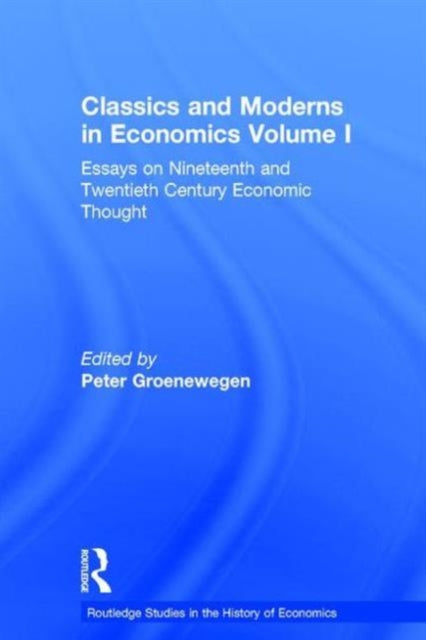 Book cover of: Classics and Moderns in Economics Volume I. By: P. Groenewegen