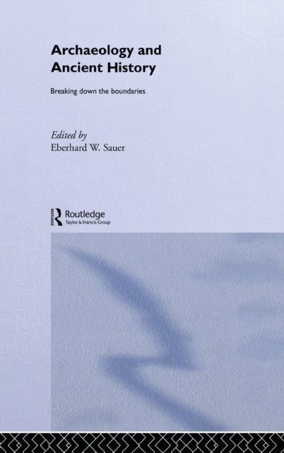 Book cover of: Archaeology and Ancient History. By: Eberhard Sauer
