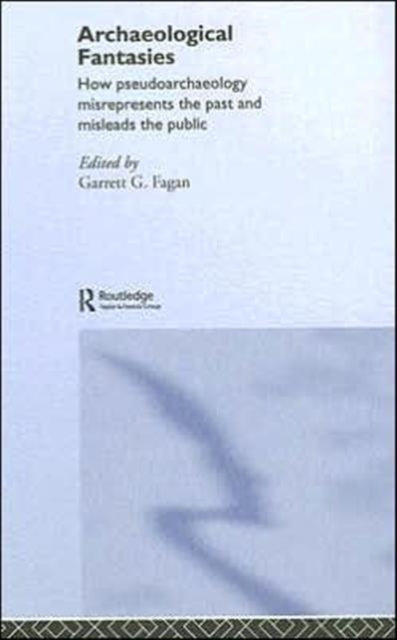 Book cover of: Archaeological Fantasies. By: Garrett G. Fagan