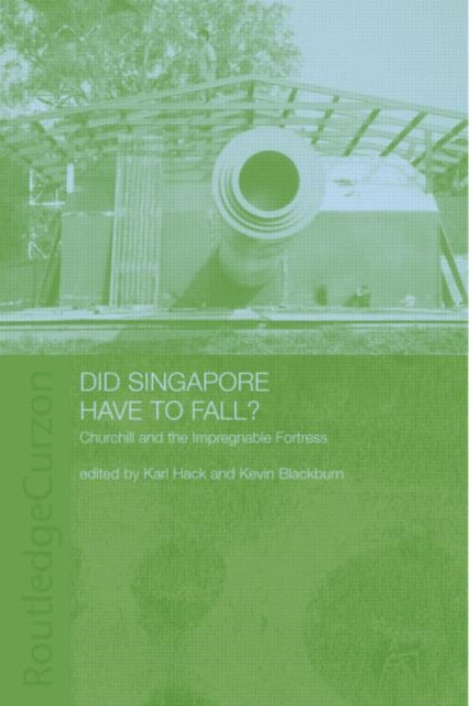 Book cover of: Did Singapore Have to Fall?. By: Kevin Blackburn