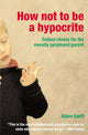 Book cover of: How Not to be a Hypocrite