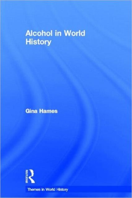 Book cover of: Alcohol in World History. By: GINA HAMES