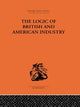 Book cover of: Logic of British and American Industry. By: P. Sar Florence
