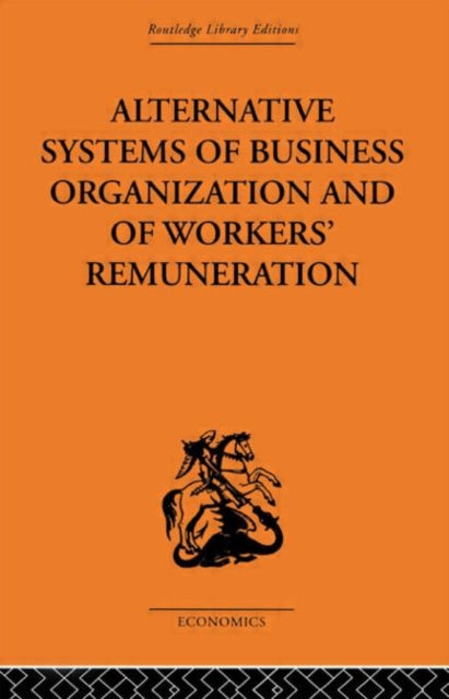 Book cover of: Alternative Systems of Business Organization and of Workers' Renumeration. By: J.E. Meade