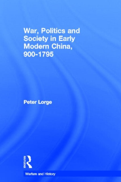 Book cover of: War, Politics and Society in Early Modern China, 900-1795