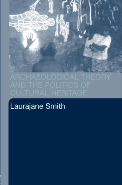 Book cover of: Archaeological Theory and the Politics of Cultural Heritage