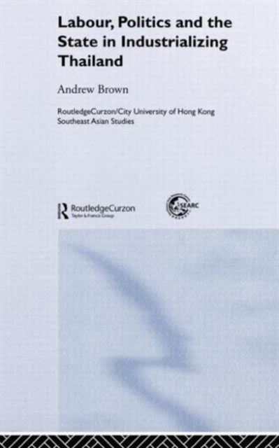 Book cover of: Labour, Politics and the State in Industrialising Thailand