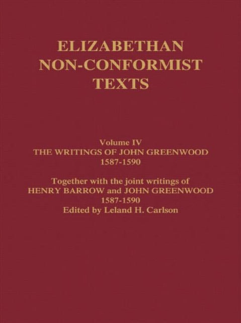 Writings of John Greenwood 1587-1590, together with the joint writings of Henry Barrow and John Greenwood 1587-1590