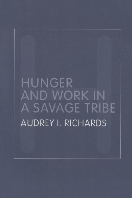 Book cover of: Hunger and Work in a Savage Tribe. By: Audrey Richards