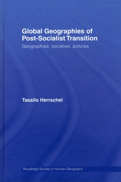 Book cover of: Global Geographies of Post-Socialist Transition. By: T. Herrschel, Tassilo Herrschel