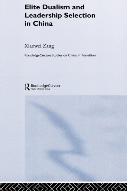 Book cover of: Elite Dualism and Leadership Selection in China