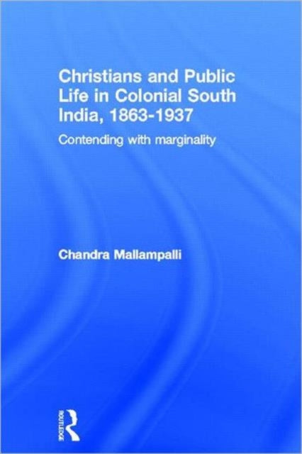 Book cover of: Christians and Public Life in Colonial South India, 1863-1937