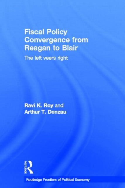 Book cover of: Fiscal Policy Convergence from Reagan to Blair. By: Arthur T Denzau