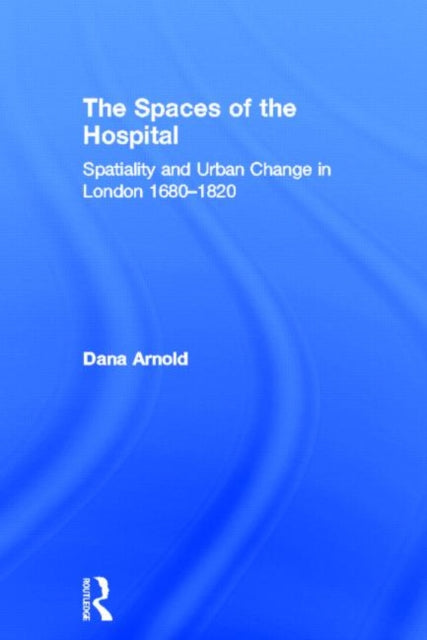 Book cover of: Spaces of the Hospital. By: Dana Arnold