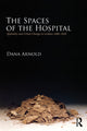 Book cover of: Spaces of the Hospital. By: Dana Arnold