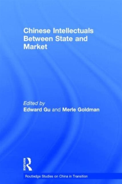 Book cover of: Chinese Intellectuals Between State and Market. By: Merle Goldman