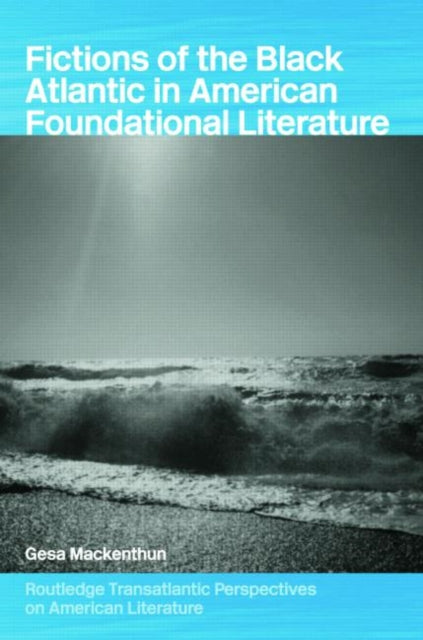 Book cover of: Fictions of the Black Atlantic in American Foundational Literature