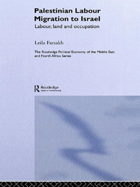 Book cover of: Palestinian Labour Migration to Israel. By: Leila Farsakh