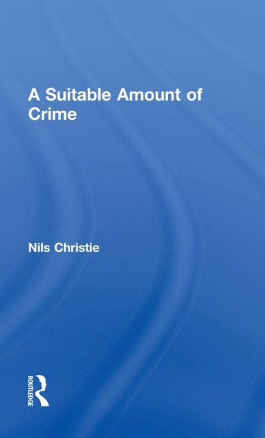 Book cover of: Suitable Amount of Crime. By: Nils Christie
