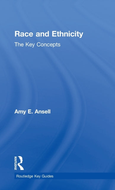 Book cover of: Race and Ethnicity: The Key Concepts. By: Amy Ansell