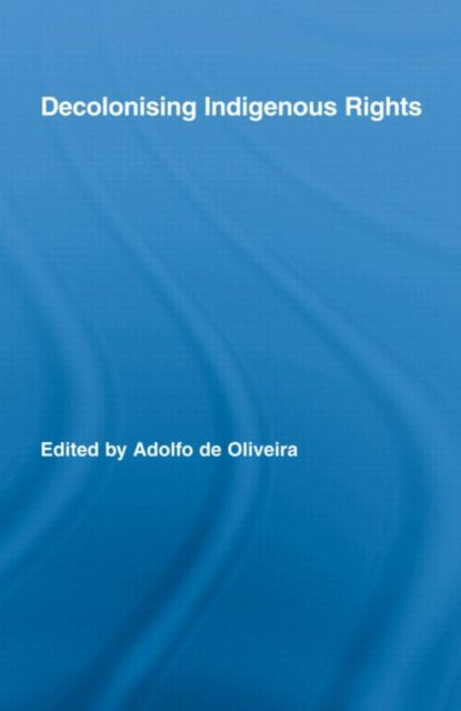Book cover of: Decolonising Indigenous Rights. By: Adolfo de Oliveira