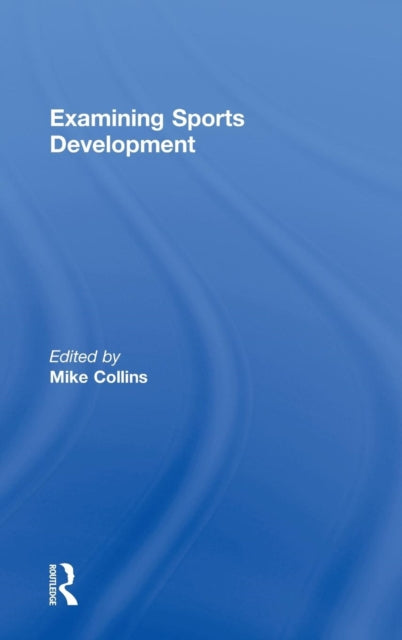 Book cover of: Examining Sports Development. By: Michael F. Collins, Michael Collins
