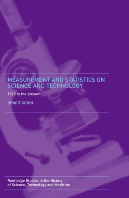 Book cover of: Measurement and Statistics on Science and Technology. By: Benoit Godin