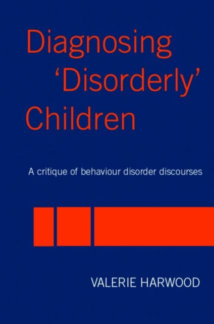 Book cover of: Diagnosing 'Disorderly' Children. By: Valerie Harwood