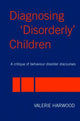 Book cover of: Diagnosing 'Disorderly' Children. By: Valerie Harwood
