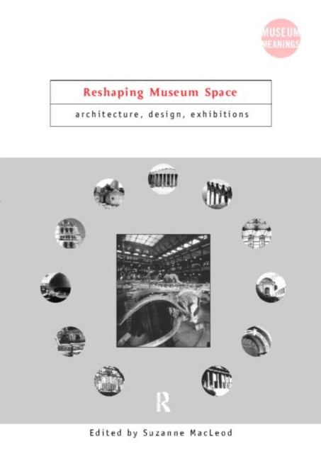 Book cover of: Reshaping Museum Space. By: S. Macleod
