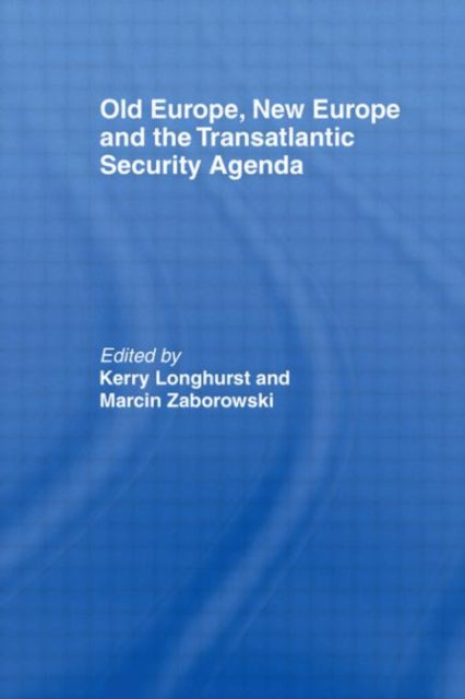 Book cover of: Old Europe, New Europe and the Transatlantic Security Agenda. By: K. Longhurst