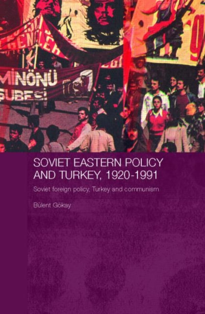 Book cover of: Soviet Eastern Policy and Turkey, 1920-1991. By: Bulent Gokay