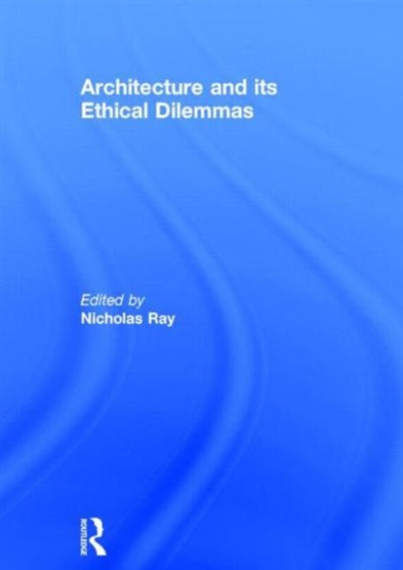 Book cover of: Architecture and its Ethical Dilemmas