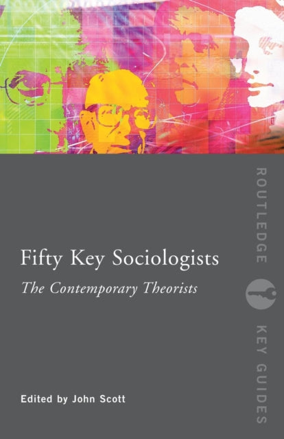 Book cover of: Fifty Key Sociologists: The Contemporary Theorists. By: John Scott