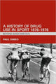 Book cover of: History of Drug Use in Sport: 1876 - 1976. By: Paul Dimeo