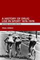 Book cover of: History of Drug Use in Sport: 1876 - 1976. By: Paul Dimeo