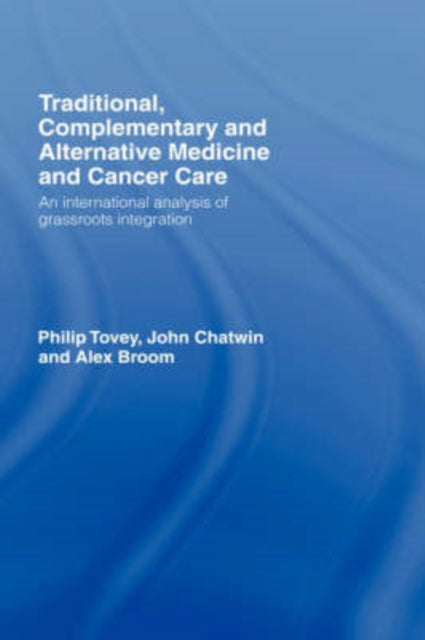 Book cover of: Traditional, Complementary and Alternative Medicine and Cancer Care. By: Philip Tovey, Tovey, Philip