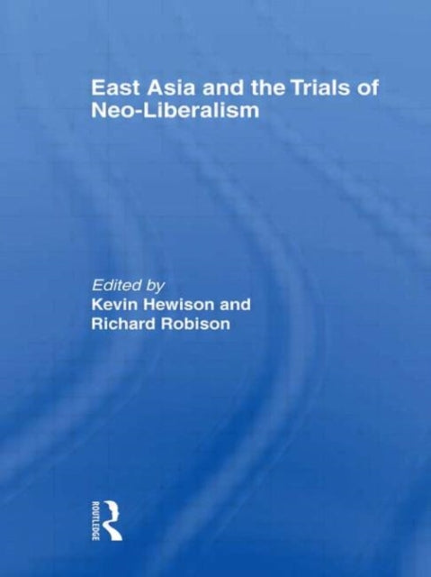 Book cover of: East Asia and the Trials of Neo-Liberalism. By: Richard Robison