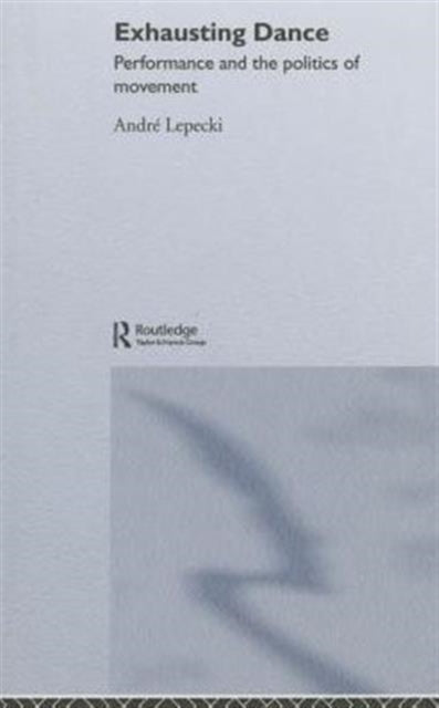 Book cover of: Exhausting Dance. By: Andre Lepecki