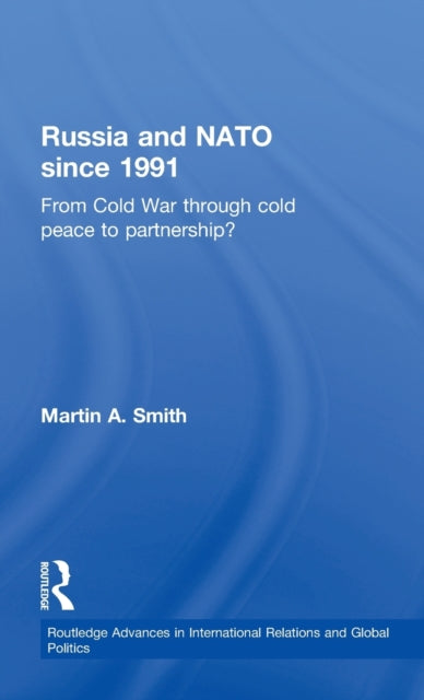 Book cover of: Russia and NATO since 1991. By: Martin A. Smith