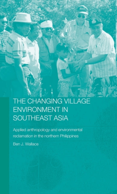 Book cover of: Changing Village Environment in Southeast Asia. By: Ben Wallace