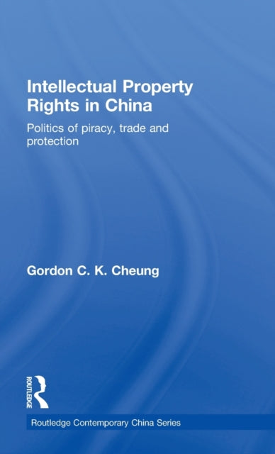 Book cover of: Intellectual Property Rights in China. By: Gordon Cheung, Gordon C. K. Cheung