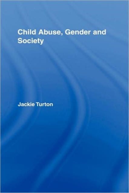 Book cover of: Child Abuse, Gender and Society. By: Jackie Turton, Jacqueli Turton